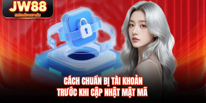 Cách chuẩn bị tài khoản trước khi cập nhật mật mã