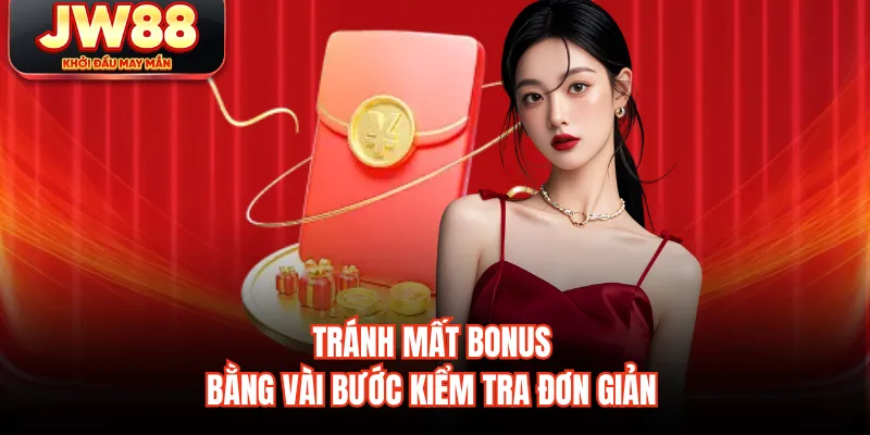 Tránh mất bonus bằng vài bước kiểm tra đơn giản